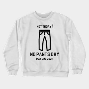 Not today! No pants day May 3rd 2024 Crewneck Sweatshirt